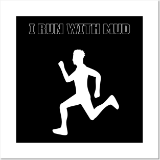 I RUN WITH MUD Posters and Art